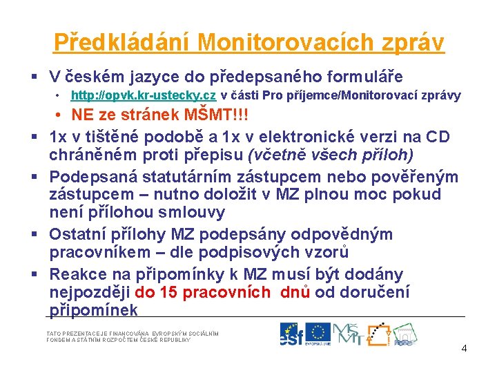 Předkládání Monitorovacích zpráv § V českém jazyce do předepsaného formuláře • http: //opvk. kr-ustecky.