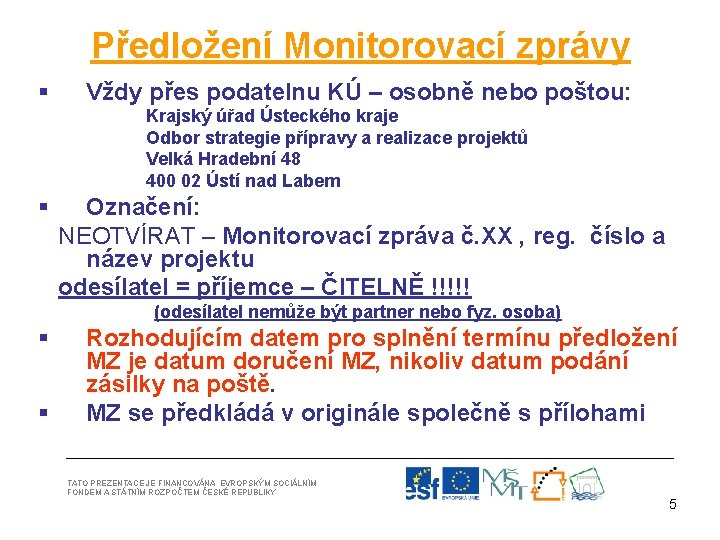 Předložení Monitorovací zprávy § Vždy přes podatelnu KÚ – osobně nebo poštou: Krajský úřad