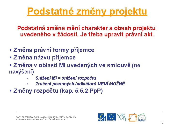 Podstatné změny projektu Podstatná změna mění charakter a obsah projektu uvedeného v žádosti. Je