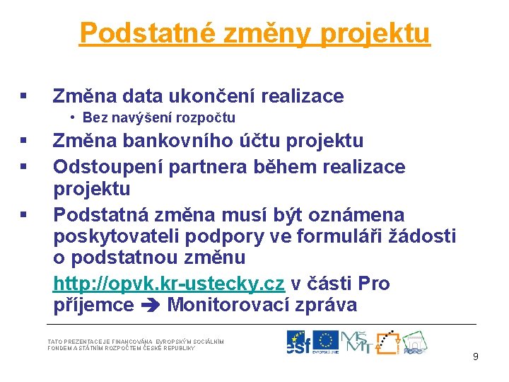 Podstatné změny projektu § Změna data ukončení realizace • Bez navýšení rozpočtu § §