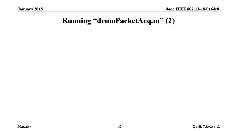 January 2018 doc. : IEEE 802. 11 -18/0164 r 0 Running “demo. Packet. Acq.