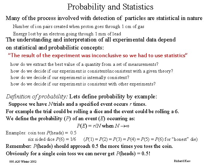 Probability and Statistics Many of the process involved with detection of particles are statistical