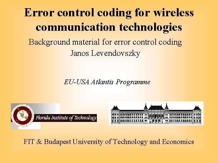 Error control coding for wireless communication technologies Background material for error control coding Janos