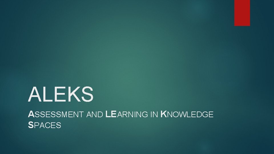 ALEKS ASSESSMENT AND LEARNING IN KNOWLEDGE SPACES 