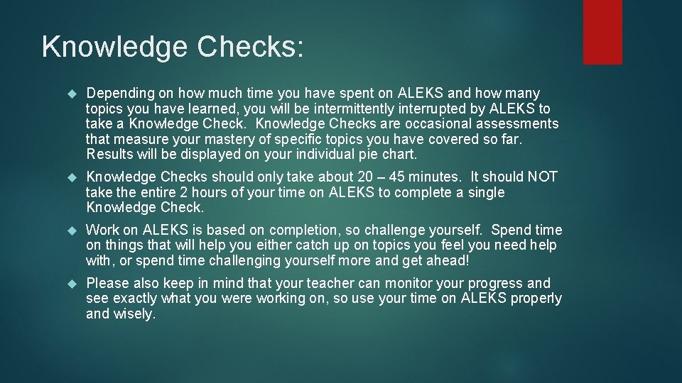 Knowledge Checks: Depending on how much time you have spent on ALEKS and how