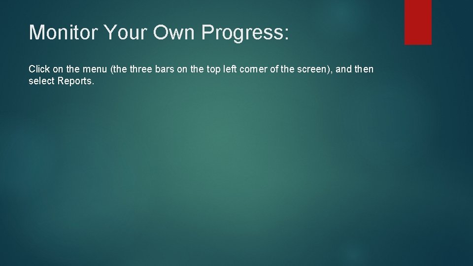 Monitor Your Own Progress: Click on the menu (the three bars on the top