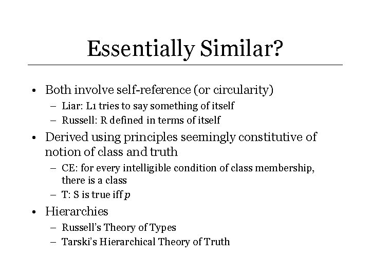 Essentially Similar? • Both involve self-reference (or circularity) – Liar: L 1 tries to