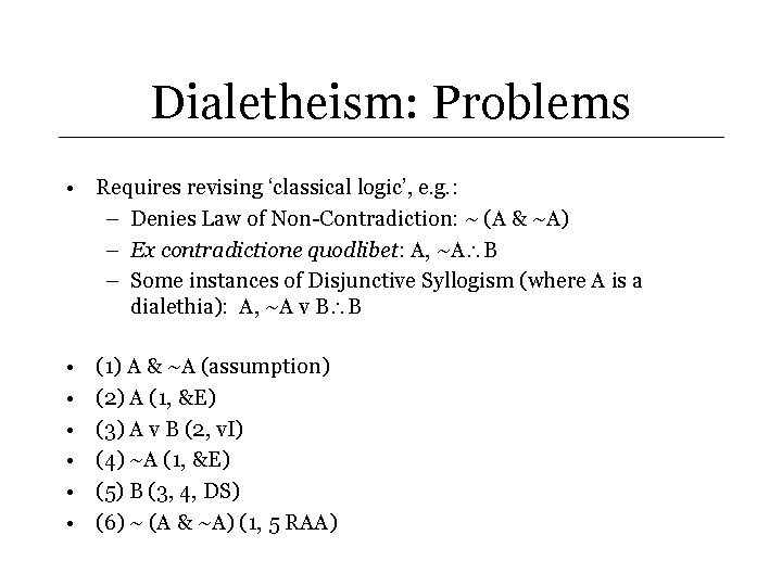 Dialetheism: Problems • Requires revising ‘classical logic’, e. g. : – Denies Law of