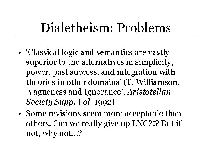 Dialetheism: Problems • ‘Classical logic and semantics are vastly superior to the alternatives in