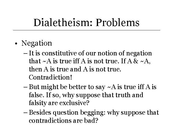 Dialetheism: Problems • Negation – It is constitutive of our notion of negation that