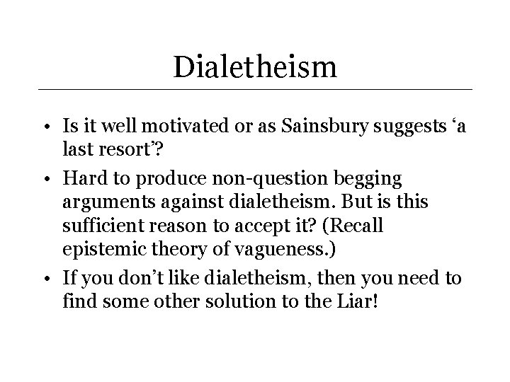 Dialetheism • Is it well motivated or as Sainsbury suggests ‘a last resort’? •