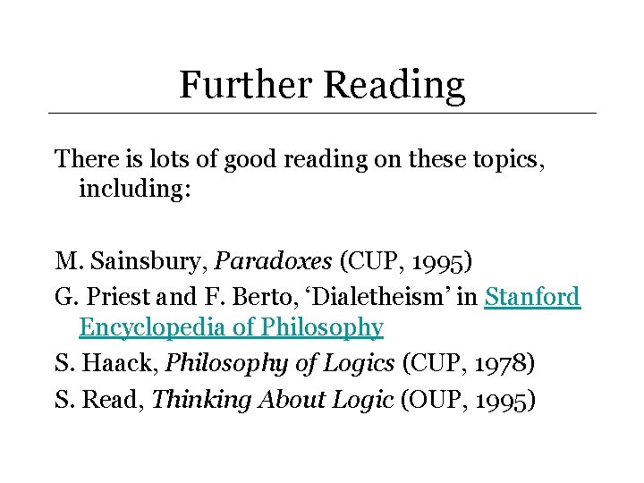 Further Reading There is lots of good reading on these topics, including: M. Sainsbury,