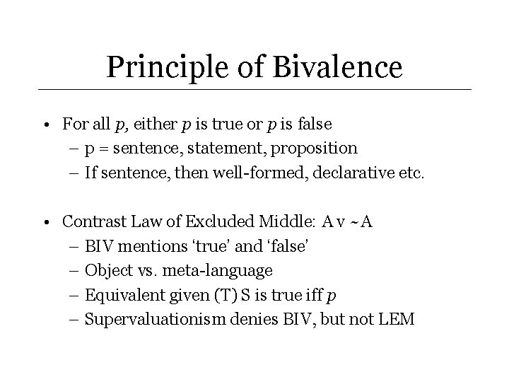 Principle of Bivalence • For all p, either p is true or p is