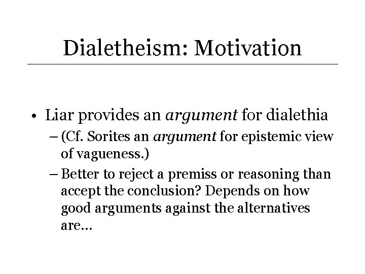 Dialetheism: Motivation • Liar provides an argument for dialethia – (Cf. Sorites an argument