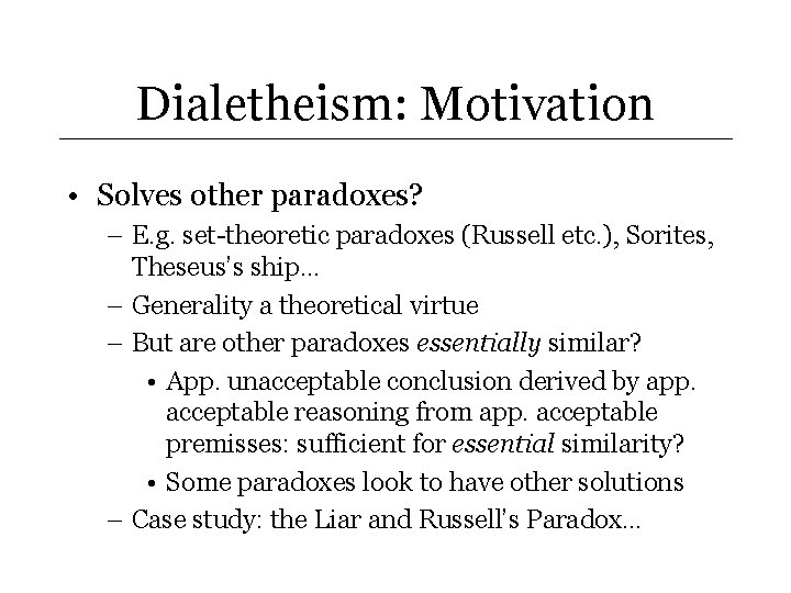 Dialetheism: Motivation • Solves other paradoxes? – E. g. set-theoretic paradoxes (Russell etc. ),