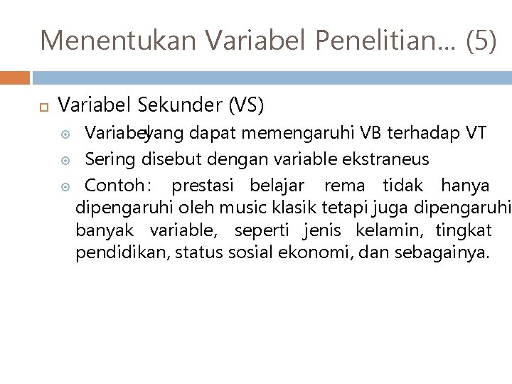 Menentukan Variabel Penelitian… (5) Variabel Sekunder (VS) Variabelyang dapat memengaruhi VB terhadap VT Sering