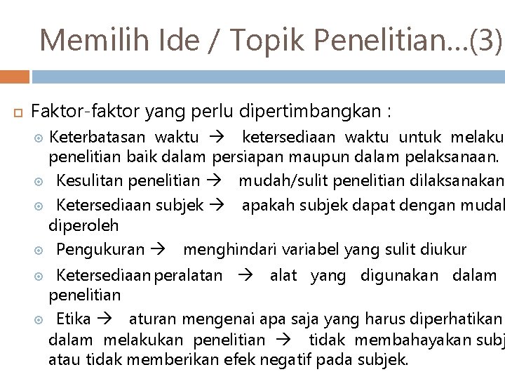 Memilih Ide / Topik Penelitian…(3) Faktor-faktor yang perlu dipertimbangkan : Keterbatasan waktu ketersediaan waktu