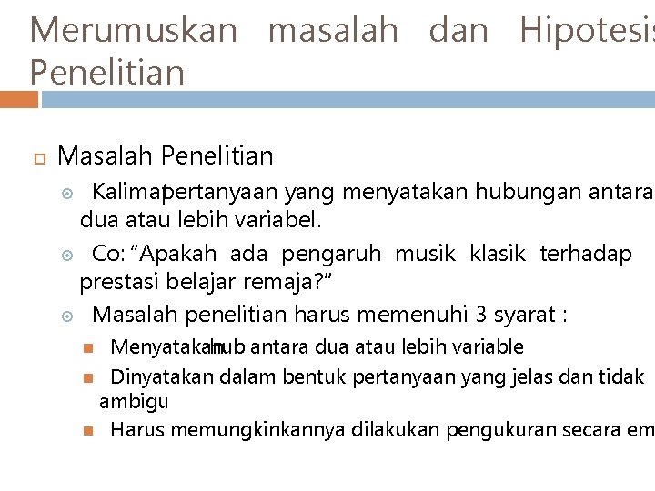 Merumuskan masalah dan Hipotesis Penelitian Masalah Penelitian Kalimatpertanyaan yang menyatakan hubungan antara dua atau