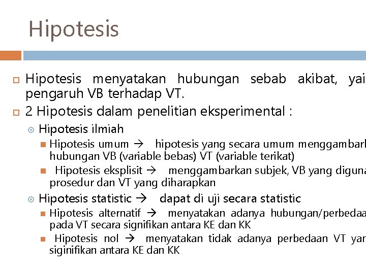 Hipotesis menyatakan hubungan sebab akibat, yait pengaruh VB terhadap VT. 2 Hipotesis dalam penelitian