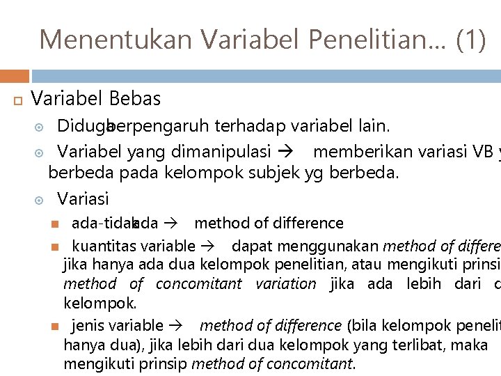 Menentukan Variabel Penelitian… (1) Variabel Bebas Diduga berpengaruh terhadap variabel lain. Variabel yang dimanipulasi