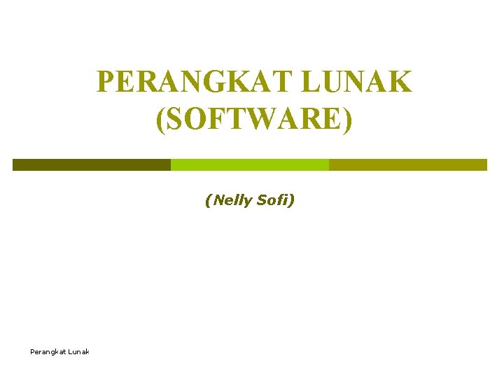 PERANGKAT LUNAK (SOFTWARE) (Nelly Sofi) Perangkat Lunak 