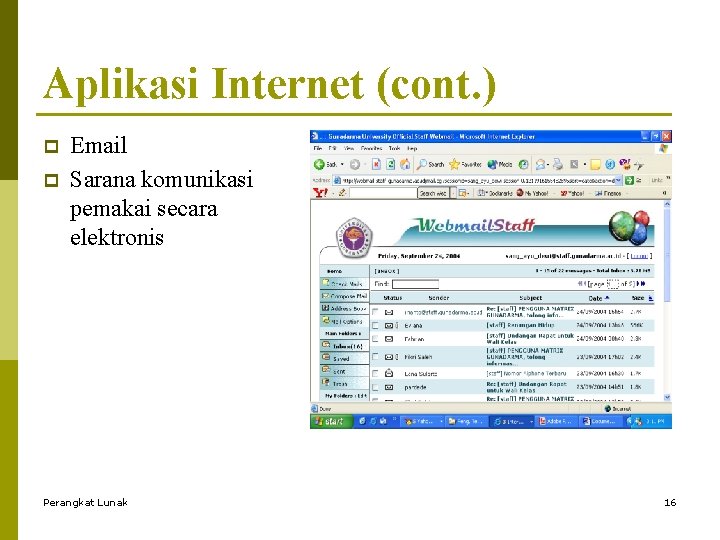 Aplikasi Internet (cont. ) p p Email Sarana komunikasi pemakai secara elektronis Perangkat Lunak