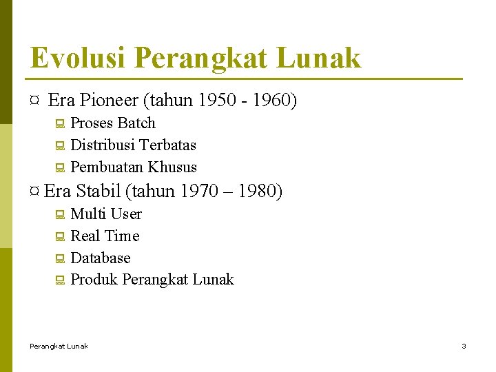 Evolusi Perangkat Lunak ¤ Era Pioneer (tahun 1950 - 1960) : Proses Batch : Evolusi Perangkat Lunak ¤ Era Pioneer (tahun 1950 - 1960) : Proses Batch :