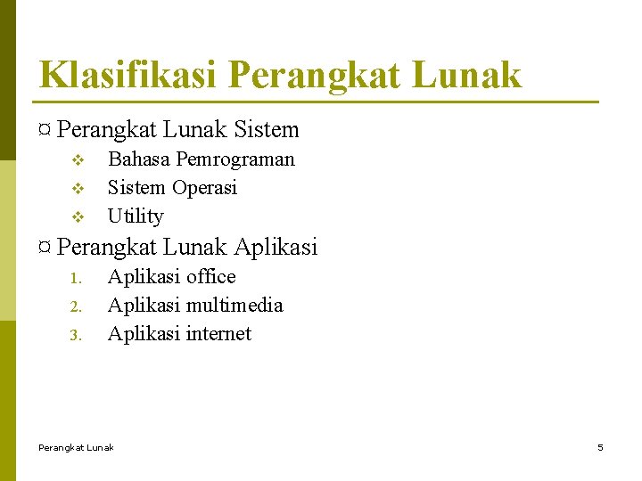Klasifikasi Perangkat Lunak ¤ Perangkat Lunak Sistem v v v Bahasa Pemrograman Sistem Operasi Klasifikasi Perangkat Lunak ¤ Perangkat Lunak Sistem v v v Bahasa Pemrograman Sistem Operasi