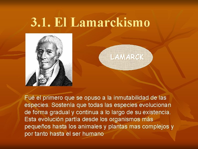 3. 1. El Lamarckismo LAMARCK Fué el primero que se opuso a la inmutabilidad