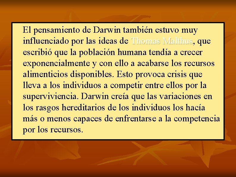 El pensamiento de Darwin también estuvo muy influenciado por las ideas de Thomas Malthus,