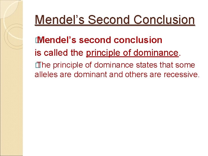 Mendel’s Second Conclusion � Mendel’s second conclusion is called the principle of dominance. �