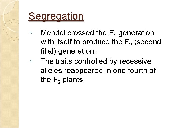 Segregation ◦ ◦ Mendel crossed the F 1 generation with itself to produce the