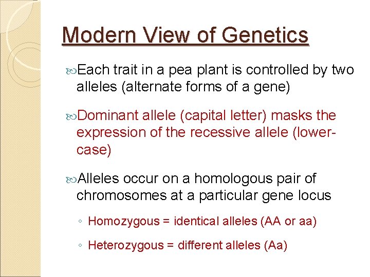 Modern View of Genetics Each trait in a pea plant is controlled by two