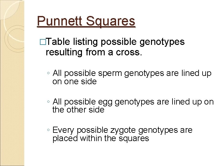 Punnett Squares �Table listing possible genotypes resulting from a cross. ◦ All possible sperm