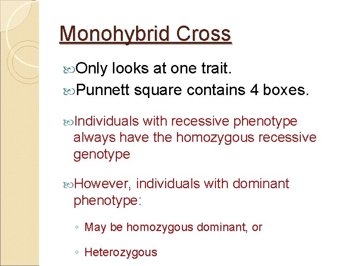 Monohybrid Cross Only looks at one trait. Punnett square contains 4 boxes. Individuals with