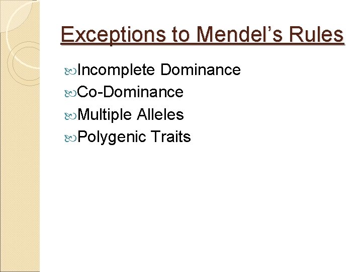 Exceptions to Mendel’s Rules Incomplete Dominance Co-Dominance Multiple Alleles Polygenic Traits 
