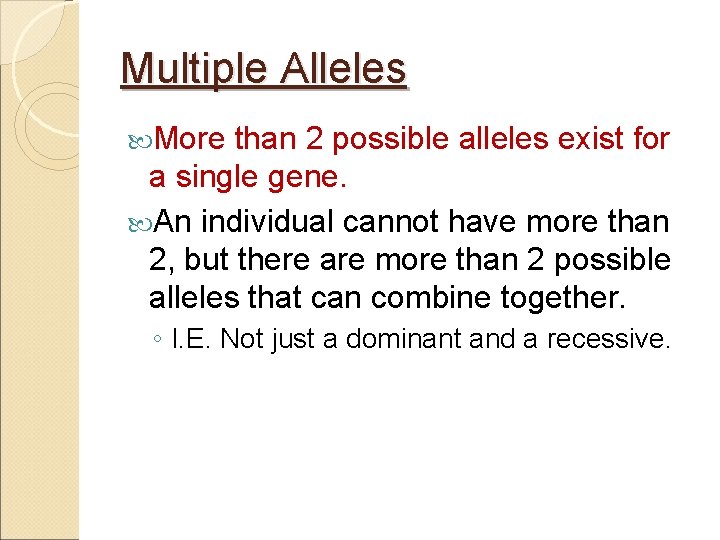 Multiple Alleles More than 2 possible alleles exist for a single gene. An individual