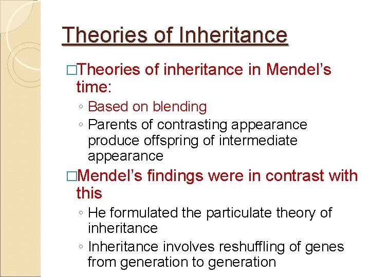 Theories of Inheritance �Theories time: of inheritance in Mendel’s ◦ Based on blending ◦