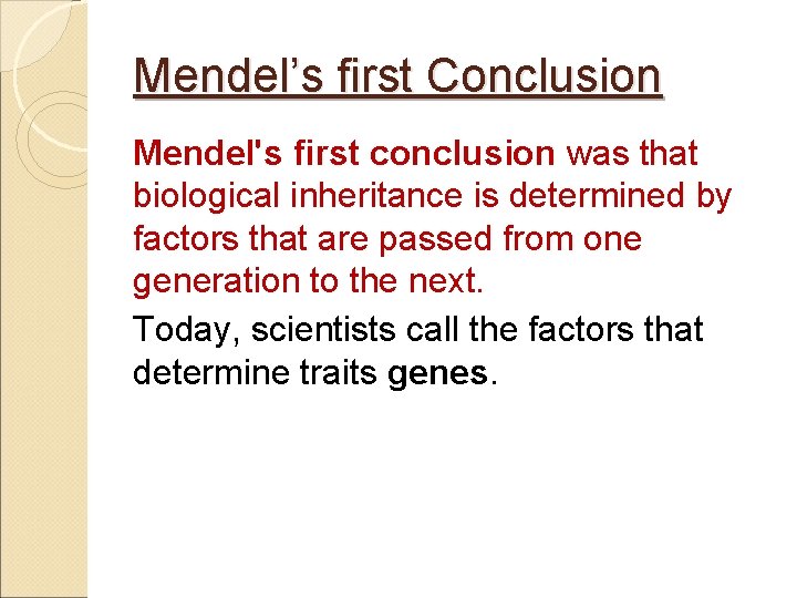 Mendel’s first Conclusion Mendel's first conclusion was that biological inheritance is determined by factors