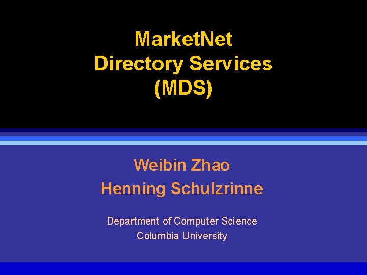 Market. Net Directory Services (MDS) Weibin Zhao Henning Schulzrinne Department of Computer Science Columbia