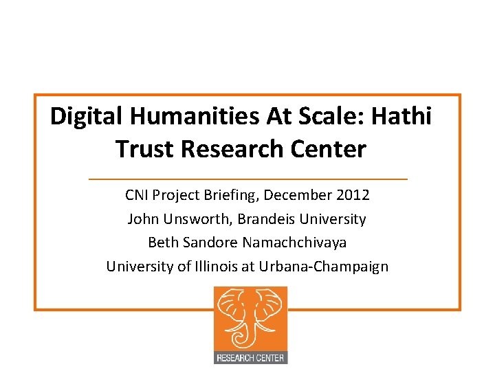 Digital Humanities At Scale: Hathi Trust Research Center CNI Project Briefing, December 2012 John