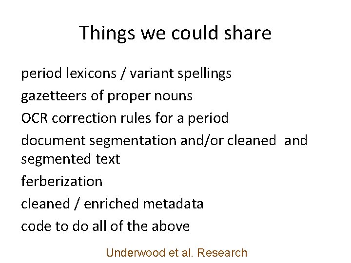 Things we could share period lexicons / variant spellings gazetteers of proper nouns OCR