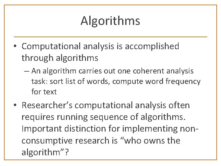 Algorithms • Computational analysis is accomplished through algorithms – An algorithm carries out one