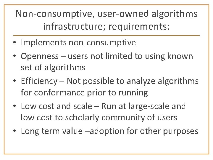 Non-consumptive, user-owned algorithms infrastructure; requirements: • Implements non-consumptive • Openness – users not limited