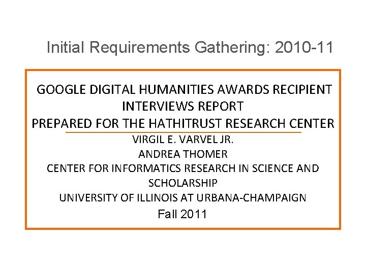 Initial Requirements Gathering: 2010 -11 GOOGLE DIGITAL HUMANITIES AWARDS RECIPIENT INTERVIEWS REPORT PREPARED FOR