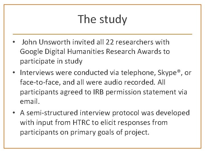 The study • John Unsworth invited all 22 researchers with Google Digital Humanities Research