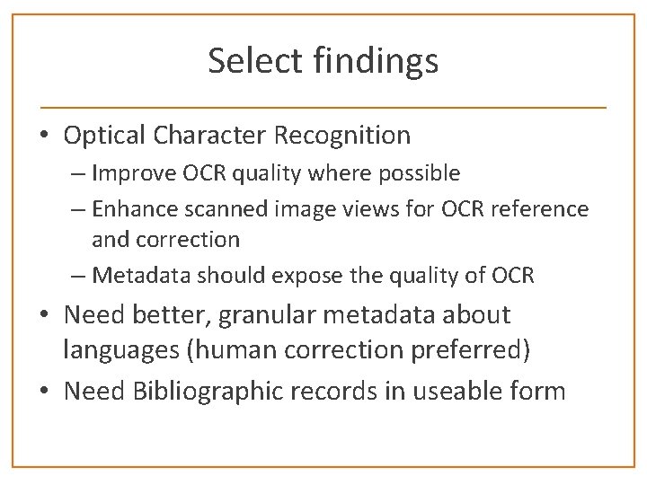 Select findings • Optical Character Recognition – Improve OCR quality where possible – Enhance