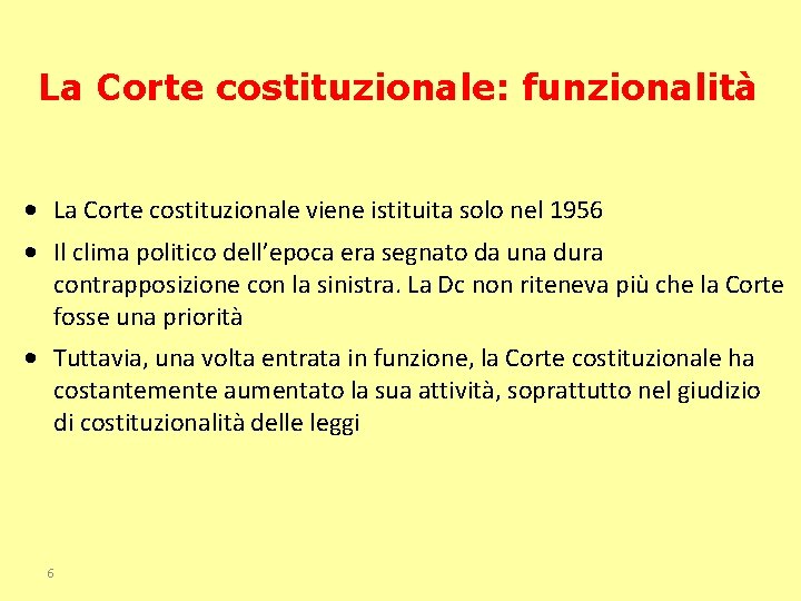 La Corte costituzionale: funzionalità • La Corte costituzionale viene istituita solo nel 1956 •