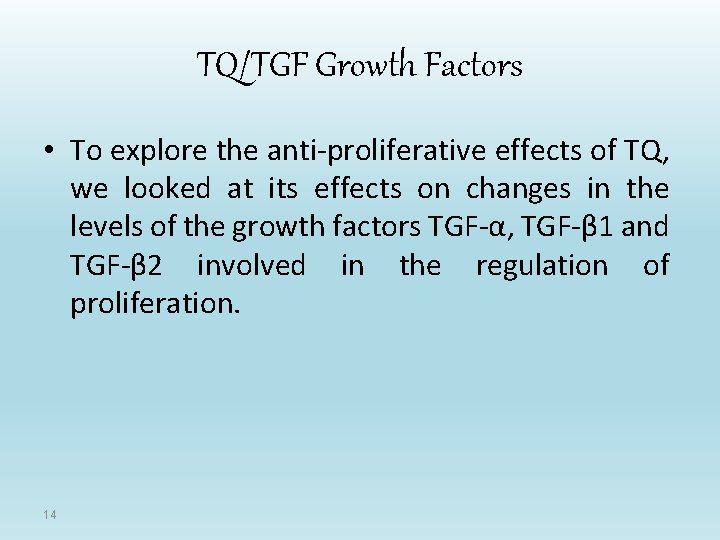 TQ/TGF Growth Factors • To explore the anti-proliferative effects of TQ, we looked at