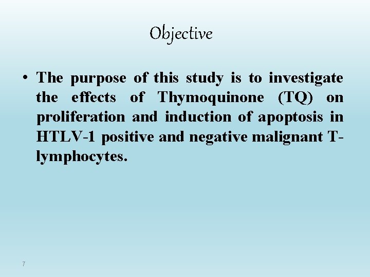 Objective • The purpose of this study is to investigate the effects of Thymoquinone